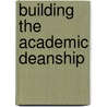 Building the Academic Deanship door Gary S. Krahenbuhl