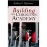 Building the Christian Academy door Arthur Frank Holmes