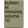 Bulletin Et Mmoires, Volume 10 by Soci T. Arch Ologiqu