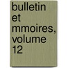 Bulletin Et Mmoires, Volume 12 door Bordeaux Soci T. Arch ol