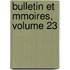 Bulletin Et Mmoires, Volume 23