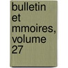 Bulletin Et Mmoires, Volume 27 by Soci T. Arch Ologiqu