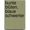 Bunte Blüten, blaue Schwerter door Erika Büttner