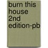 Burn This House 2nd Edition-pb