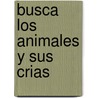 Busca Los Animales y Sus Crias by Susaeta