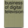 Business Of Digital Television door Chris Forrester