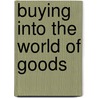 Buying Into The World Of Goods by Ann Smart Martin