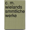 C. M. Wielands Smmtliche Werke by Christoph Martin Wieland