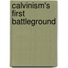 Calvinism's First Battleground door Michael W. Bruening