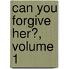 Can You Forgive Her?, Volume 1 door Trollope Anthony Trollope