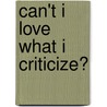 Can't I Love What I Criticize? door Susan Neal Mayberry
