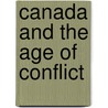 Canada And The Age Of Conflict door C.P. Stacey