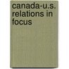 Canada-U.S. Relations In Focus by Ian F. Fergusson