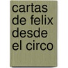 Cartas de Felix Desde El Circo door Constanza Droop