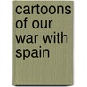 Cartoons Of Our War With Spain door Charles Nelan