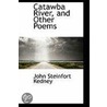 Catawba River, And Other Poems door John Steinfort Kedney
