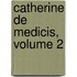 Catherine De Medicis, Volume 2
