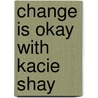 Change Is Okay With Kacie Shay door Jolie Carpenter