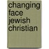 Changing Face Jewish Christian
