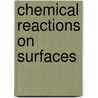 Chemical Reactions On Surfaces door James I. Duncan