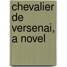 Chevalier De Versenai, A Novel door Sophie Cottin