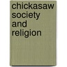 Chickasaw Society and Religion door John Reed Swanton