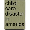 Child Care Disaster In America door Ring