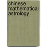 Chinese Mathematical Astrology door Peng Yoke Ho
