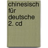 Chinesisch Für Deutsche 2. Cd door Jinyang Zhu