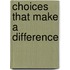Choices That Make A Difference