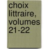 Choix Littraire, Volumes 21-22 by Unknown