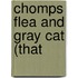 Chomps Flea And Gray Cat (That