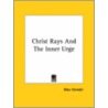 Christ Rays And The Inner Urge door Max Heindel