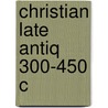 Christian Late Antiq 300-450 C door Ehrman
