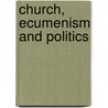 Church, Ecumenism And Politics by Joseph Ratzinger
