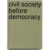 Civil Society Before Democracy by Unknown