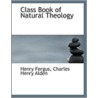 Class Book Of Natural Theology by Charles Henry Alden Henry Fergus