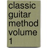 Classic Guitar Method Volume 1 by Mel Bay