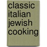 Classic Italian Jewish Cooking by Edda Servi Machlin