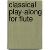 Classical Play-Along for Flute door Onbekend