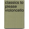 Classics to Please Violoncello by Unknown