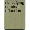 Classifying Criminal Offenders door Greta L. Sliger