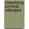 Classifying Criminal Offenders by Greta L. Sliger