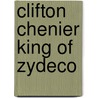 Clifton Chenier King Of Zydeco door Clifton Chenier