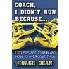 Coach, I Didn't Run Because... by Dean Coach Dean
