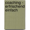 Coaching - erfrischend einfach by Daniel Meier