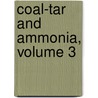 Coal-Tar and Ammonia, Volume 3 by George Lunge