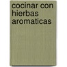 Cocinar Con Hierbas Aromaticas by Anne Wilson