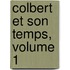 Colbert Et Son Temps, Volume 1