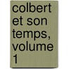 Colbert Et Son Temps, Volume 1 door Alfred Neymarck